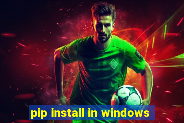 pip install in windows